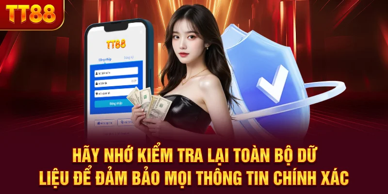 Hãy nhớ kiểm tra lại toàn bộ dữ liệu để đảm bảo mọi thông tin chính xác