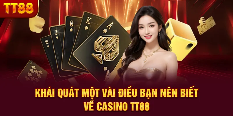 Khái quát một vài điều bạn nên biết về Casino TT88