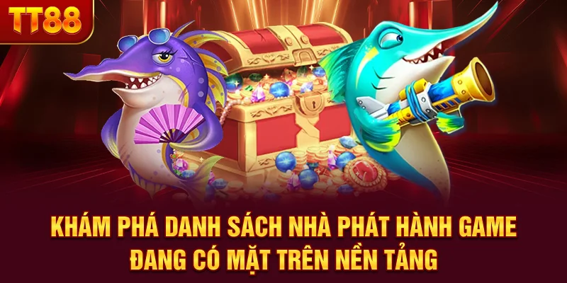 Khám phá danh sách nhà phát hành game đang có mặt trên nền tảng