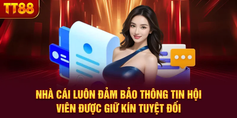 Nhà cái luôn đảm bảo thông tin hội viên được giữ kín tuyệt đối